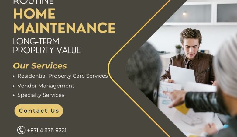 The Hidden Benefits of Routine Home Maintenance for Long-Term Property Value